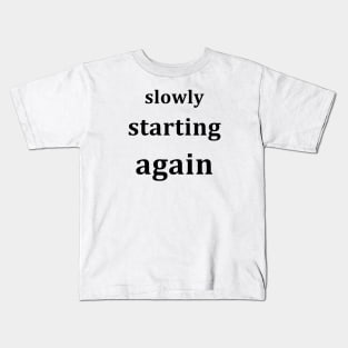 Slowly starting again Kids T-Shirt